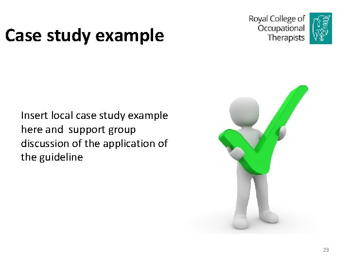 Case study example Insert local case study example here and support group discussion of