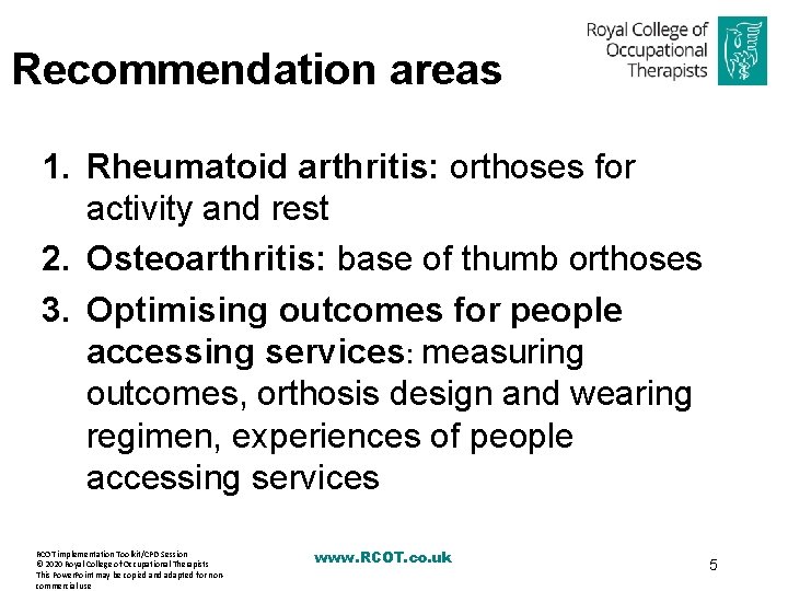Recommendation areas 1. Rheumatoid arthritis: orthoses for activity and rest 2. Osteoarthritis: base of