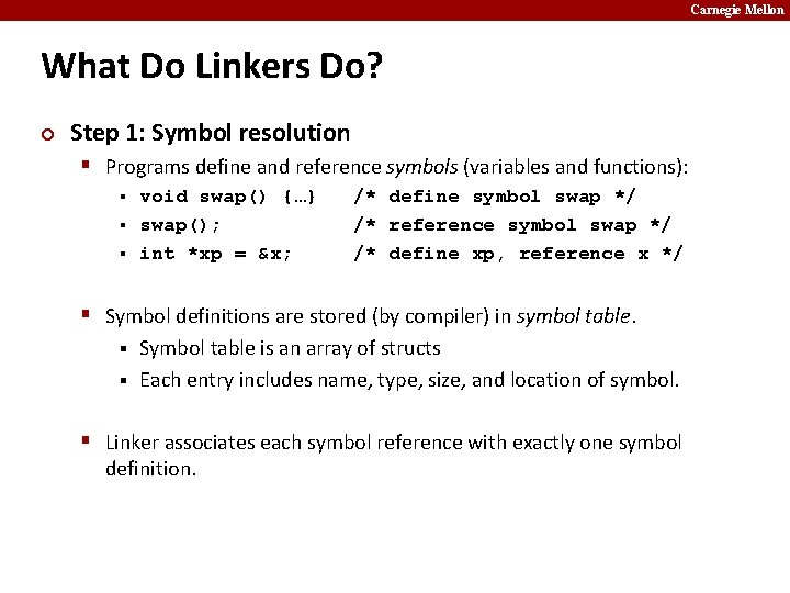 Carnegie Mellon What Do Linkers Do? ¢ Step 1: Symbol resolution § Programs define