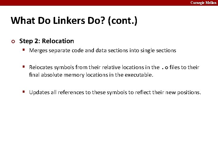 Carnegie Mellon What Do Linkers Do? (cont. ) ¢ Step 2: Relocation § Merges