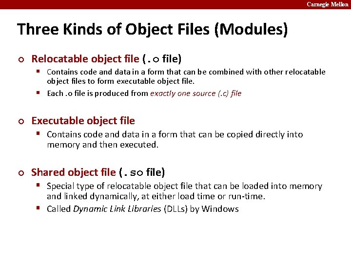 Carnegie Mellon Three Kinds of Object Files (Modules) ¢ Relocatable object file (. o