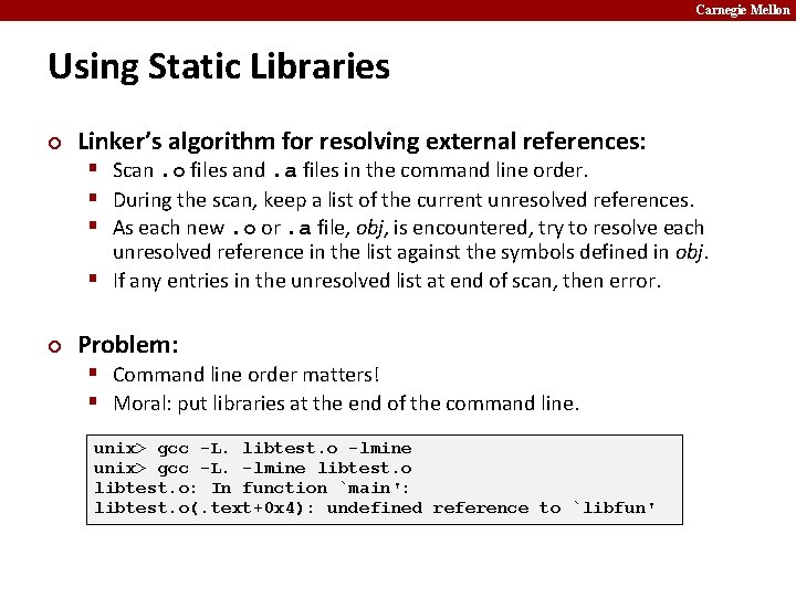 Carnegie Mellon Using Static Libraries ¢ Linker’s algorithm for resolving external references: § Scan.