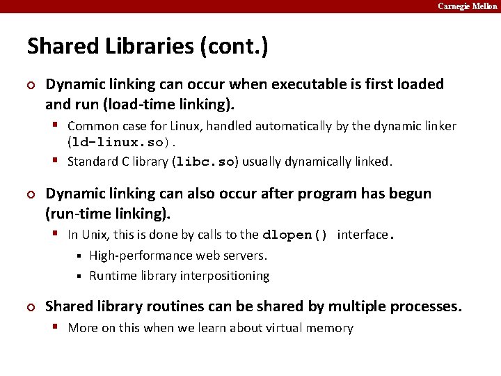 Carnegie Mellon Shared Libraries (cont. ) ¢ Dynamic linking can occur when executable is