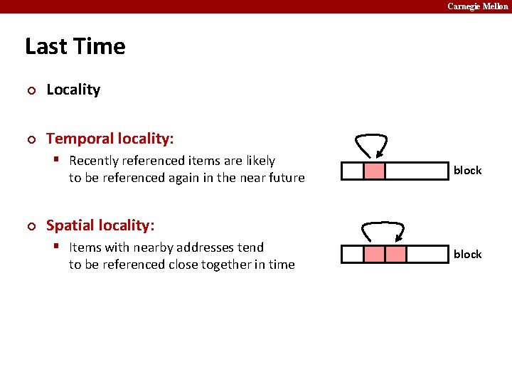 Carnegie Mellon Last Time ¢ Locality ¢ Temporal locality: § Recently referenced items are