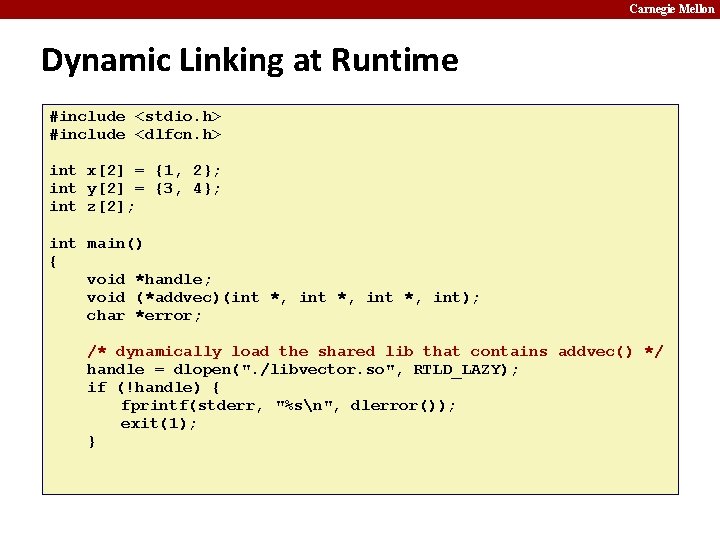 Carnegie Mellon Dynamic Linking at Runtime #include <stdio. h> #include <dlfcn. h> int x[2]