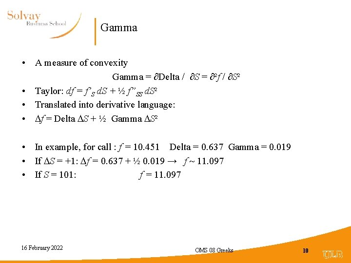 Gamma • A measure of convexity Gamma = ∂Delta / ∂S = ∂²f /