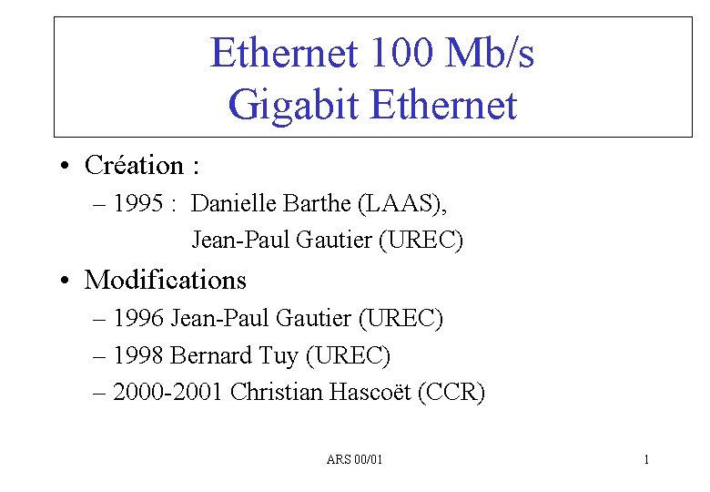 Ethernet 100 Mb/s Gigabit Ethernet • Création : – 1995 : Danielle Barthe (LAAS),