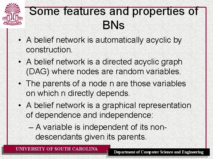 Some features and properties of BNs • A belief network is automatically acyclic by