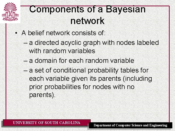 Components of a Bayesian network • A belief network consists of: – a directed