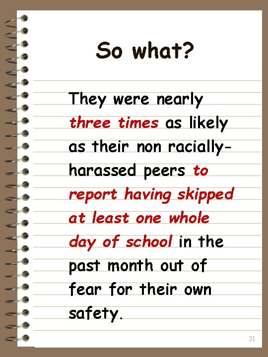 So what? They were nearly three times as likely as their non raciallyharassed peers