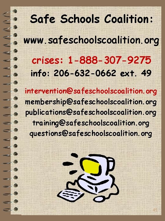 Safe Schools Coalition: www. safeschoolscoalition. org crises: 1 -888 -307 -9275 info: 206 -632