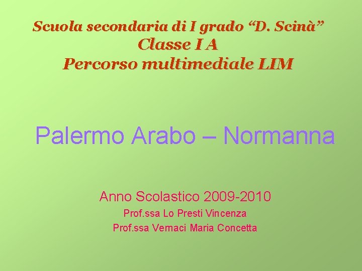 Scuola secondaria di I grado “D. Scinà” Classe I A Percorso multimediale LIM Palermo Scuola secondaria di I grado “D. Scinà” Classe I A Percorso multimediale LIM Palermo