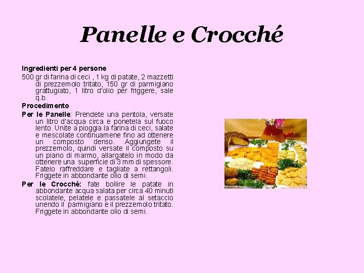 Panelle e Crocché Ingredienti per 4 persone 500 gr di farina di ceci ,