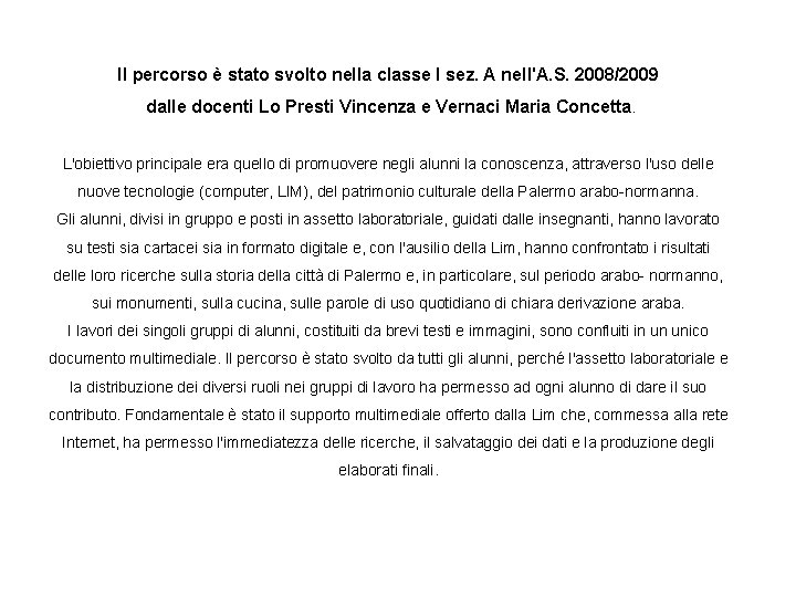 Il percorso è stato svolto nella classe I sez. A nell'A. S. 2008/2009 dalle