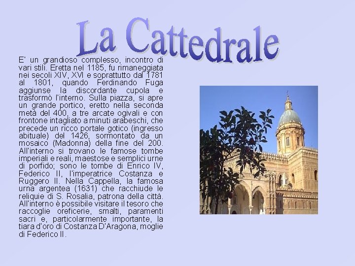 E’ un grandioso complesso, incontro di vari stili. Eretta nel 1185, fu rimaneggiata nei E’ un grandioso complesso, incontro di vari stili. Eretta nel 1185, fu rimaneggiata nei