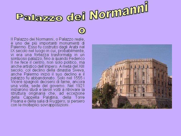 Il Palazzo dei Normanni, o Palazzo reale, è uno dei più importanti monumenti di