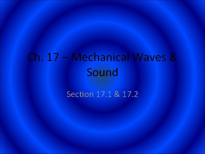Ch. 17 – Mechanical Waves & Sound Section 17. 1 & 17. 2 