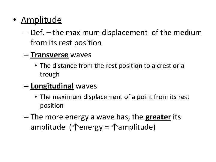  • Amplitude – Def. – the maximum displacement of the medium from its