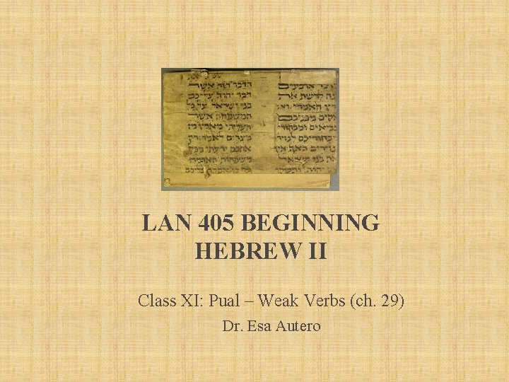 LAN 405 BEGINNING HEBREW II Class XI: Pual – Weak Verbs (ch. 29) Dr.