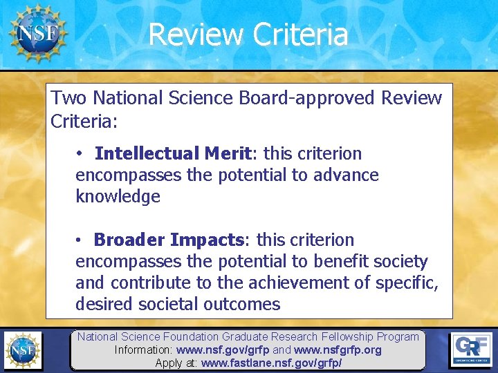 Review Criteria Two National Science Board-approved Review Criteria: • Intellectual Merit: this criterion encompasses