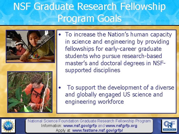 NSF Graduate Research Fellowship Program Goals • To increase the Nation’s human capacity in