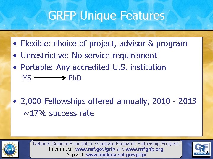GRFP Unique Features • Flexible: choice of project, advisor & program • Unrestrictive: No