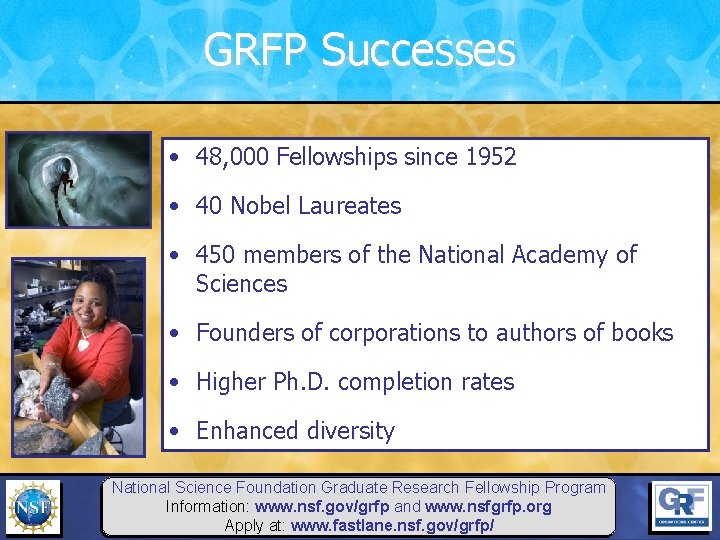 GRFP Successes • 48, 000 Fellowships since 1952 • 40 Nobel Laureates • 450