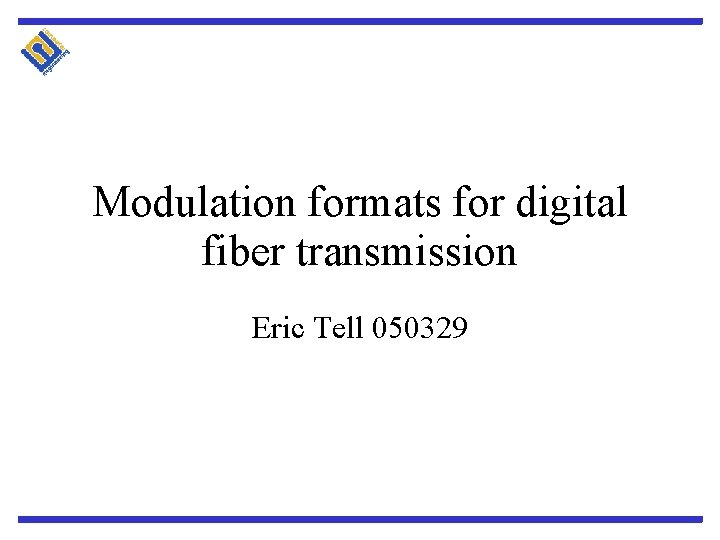 Modulation formats for digital fiber transmission Eric Tell 050329 