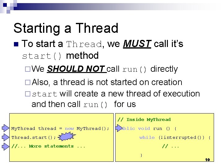 Starting a Thread n To start a Thread, we MUST call it’s start() method