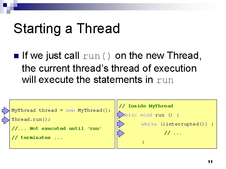 Starting a Thread n If we just call run() on the new Thread, the