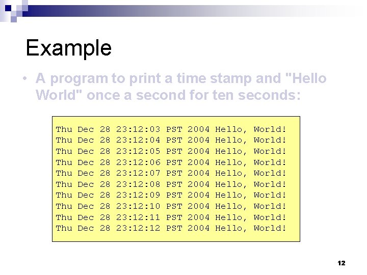 Example • A program to print a time stamp and "Hello World" once a