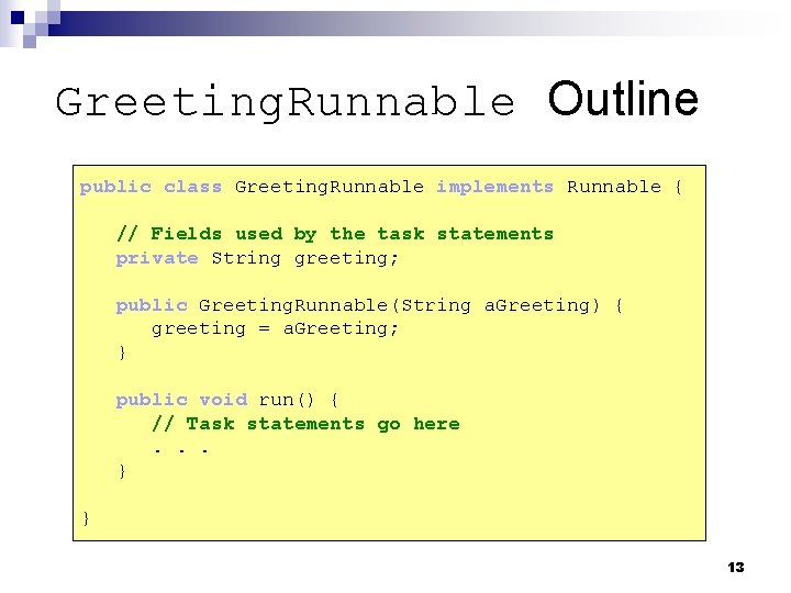 Greeting. Runnable Outline public class Greeting. Runnable implements Runnable { // Fields used by