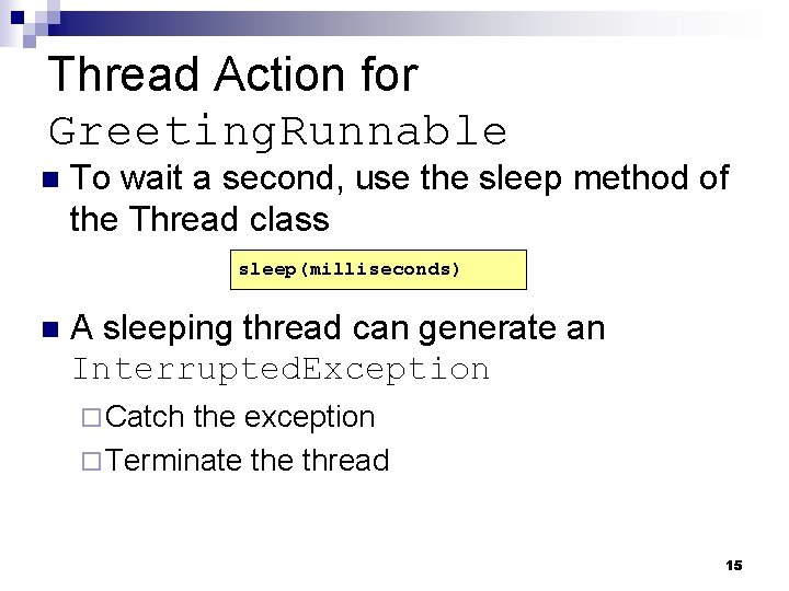 Thread Action for Greeting. Runnable n To wait a second, use the sleep method