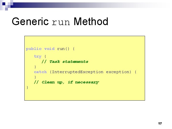 Generic run Method public void run() { try { // Task statements } catch