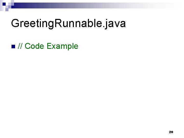 Greeting. Runnable. java n // Code Example 20 