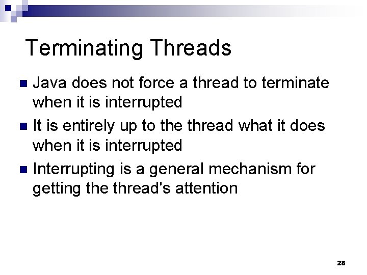 Terminating Threads Java does not force a thread to terminate when it is interrupted