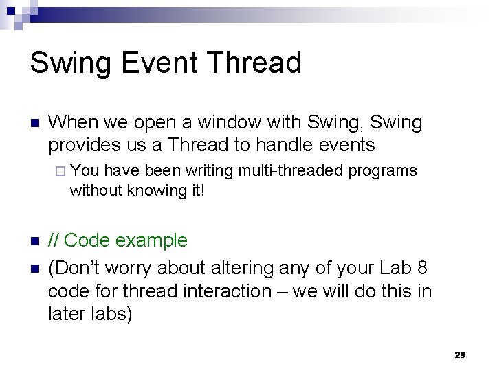 Swing Event Thread n When we open a window with Swing, Swing provides us