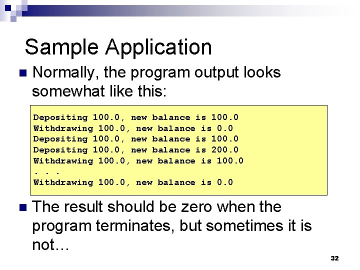 Sample Application n Normally, the program output looks somewhat like this: Depositing 100. 0,