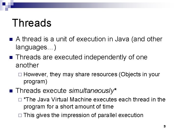 Threads n n A thread is a unit of execution in Java (and other