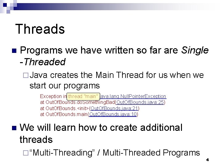 Threads n Programs we have written so far are Single -Threaded ¨ Java creates