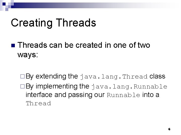 Creating Threads n Threads can be created in one of two ways: ¨ By