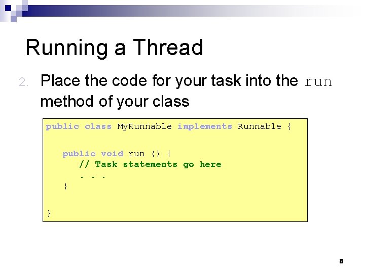 Running a Thread 2. Place the code for your task into the run method