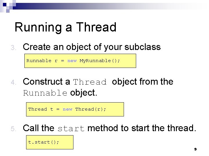 Running a Thread 3. Create an object of your subclass Runnable r = new