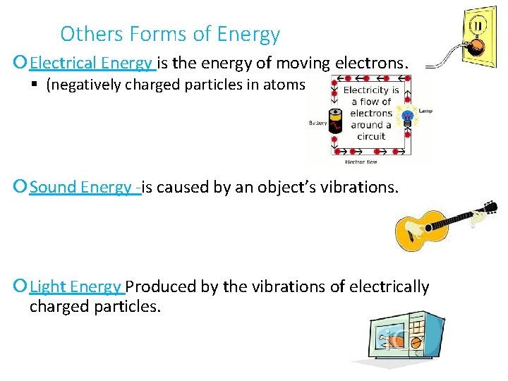 Others Forms of Energy Electrical Energy is the energy of moving electrons. (negatively charged