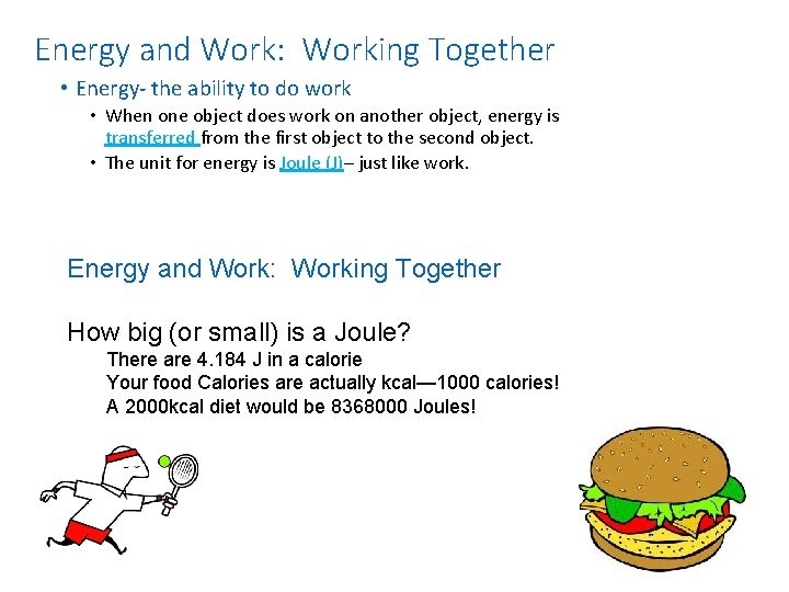 Energy and Work: Working Together • Energy- the ability to do work • When