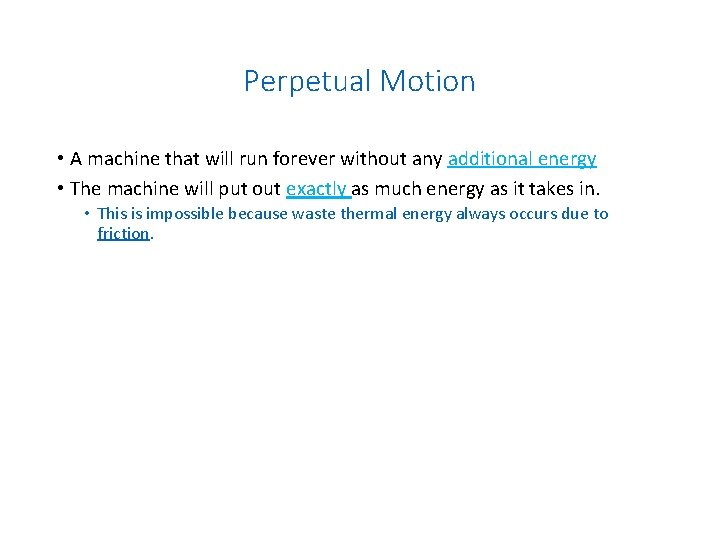 Perpetual Motion • A machine that will run forever without any additional energy •