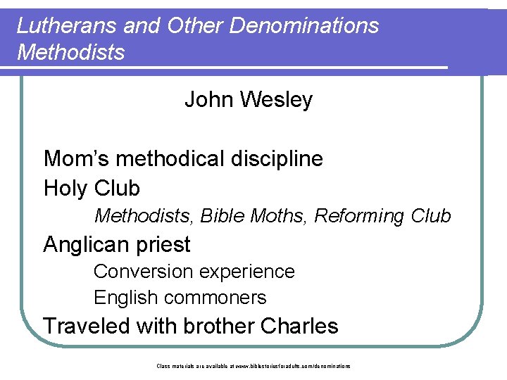 Lutherans and Other Denominations Methodists John Wesley Mom’s methodical discipline Holy Club Methodists, Bible