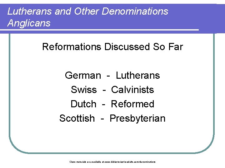 Lutherans and Other Denominations Anglicans Reformations Discussed So Far German - Lutherans Swiss -