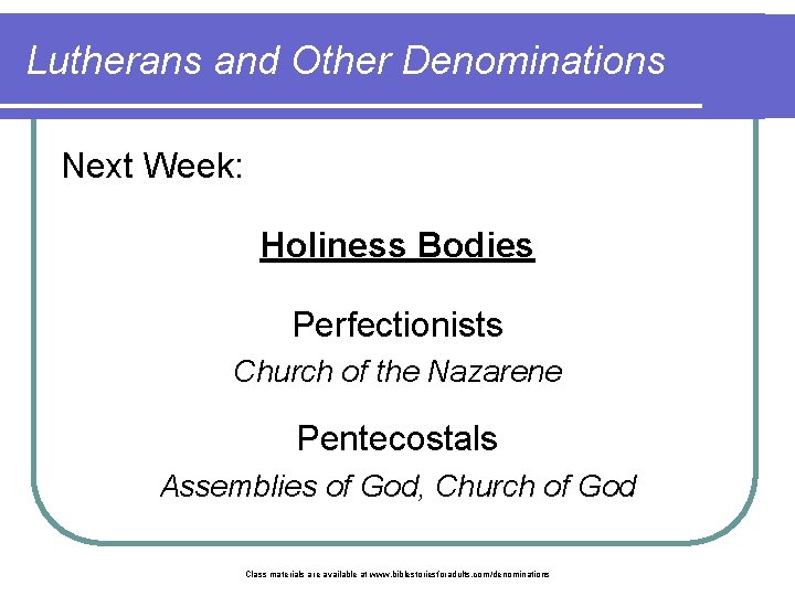 Lutherans and Other Denominations Next Week: Holiness Bodies Perfectionists Church of the Nazarene Pentecostals