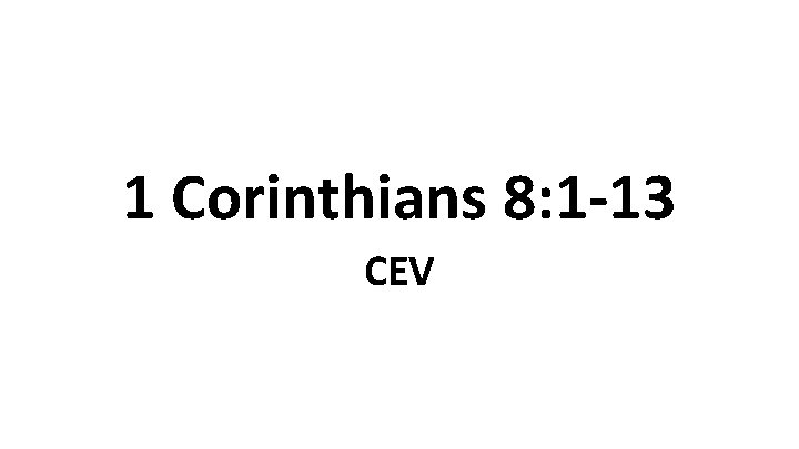 1 Corinthians 8: 1 -13 CEV 